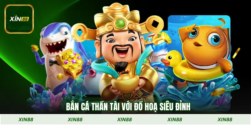 Bắn cá thần tài với đồ hoạ siêu đỉnh