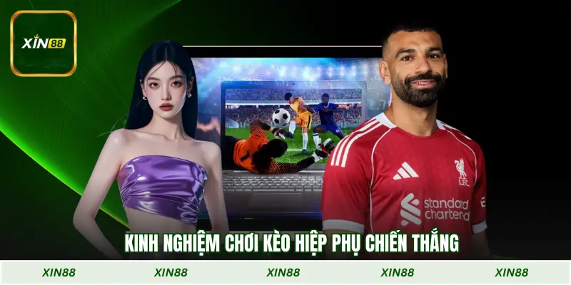 Kinh nghiệm chơi Kèo hiệp phụ chiến thắng