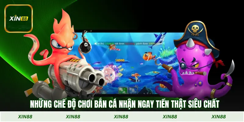 Những chế độ chơi bắn cá nhận ngay tiền thật siêu chất